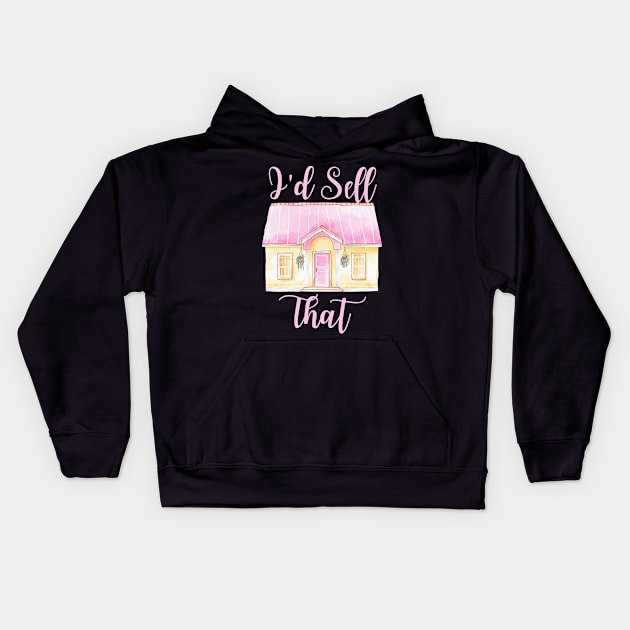 Funny Women's Realtor Gift - I'd Sell That Kids Hoodie by Murray's Apparel